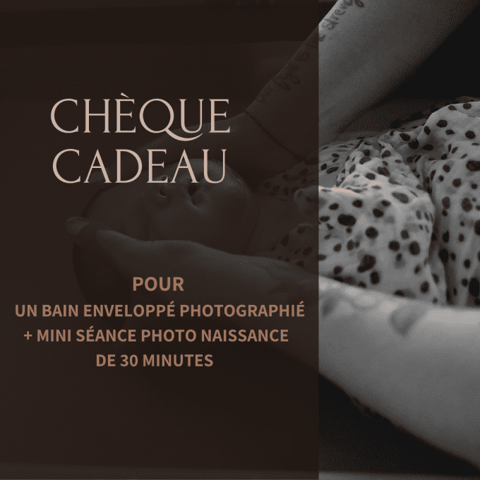 Carte cadeau :  Bain enveloppé photographié  + mini séance photo naissance 30 minutes  